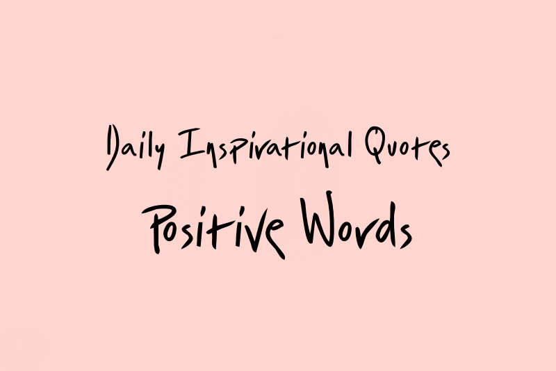 60 Inspirational Quotes Daily Positive Words