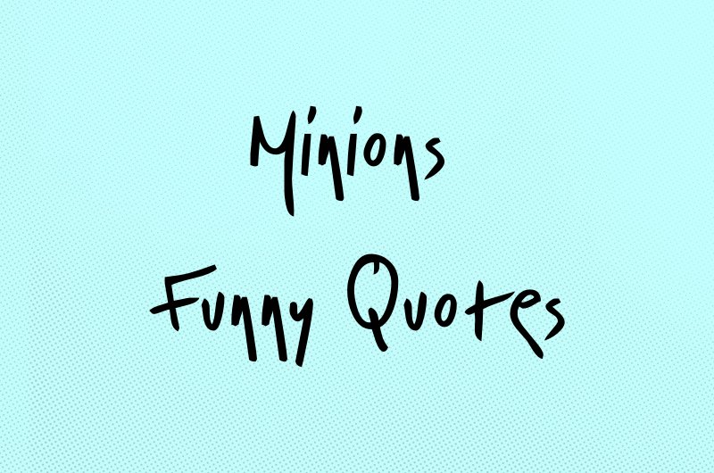 Top 45 Minions Funny Quotes Going To be Epic