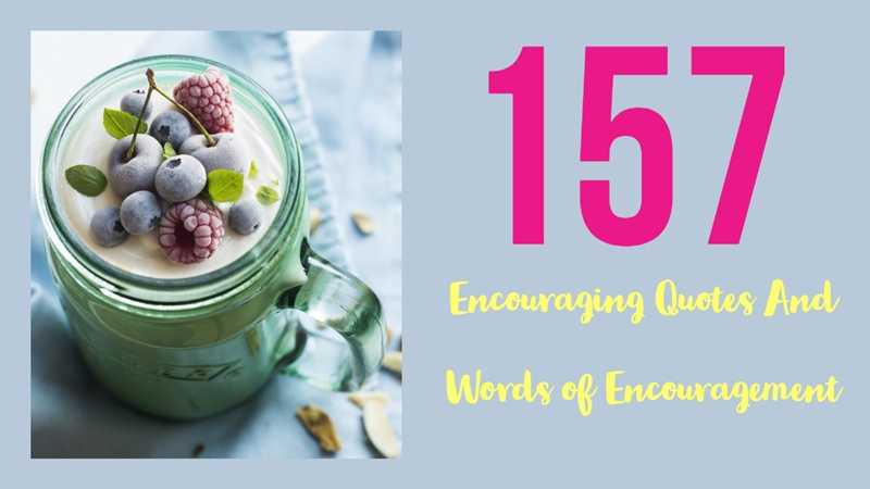 157 Encouraging Quotes And Words of Encouragement