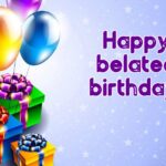 The Best Collection – Happy Belated Birthday Wishes to Get You Off the Hook