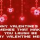 Funny Valentines Day Memes That Make You Laugh Be My Valentine Meme