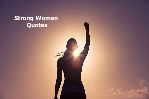 170 Strong Women Quotes – Quotes About Strong Women to Inspire