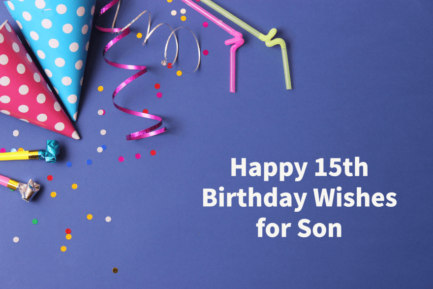 40 Happy 15th Birthday Wishes for Son | Happy Birthday Son