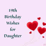 19th Birthday Wishes for Daughter Happy Birthday Daughter
