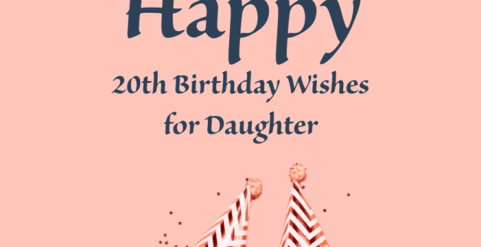 40 Best 20th Birthday Wishes for Daughter – Happy Birthday Daughter