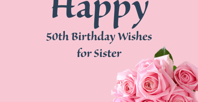 50 Best 50th Birthday Wishes for Sister – Happy Birthday Sister