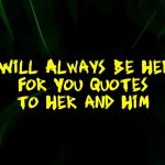 I Will Always Be Here For You Quotes to Her and Him